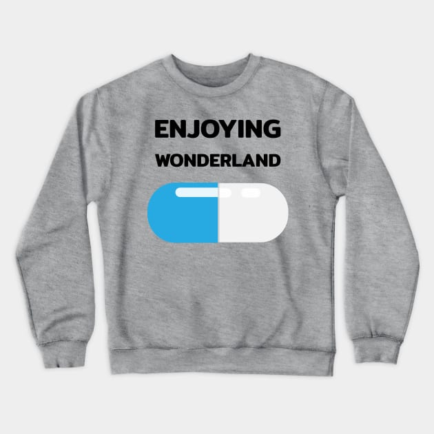 Wonderland ticket blue pill capsule with quotes Crewneck Sweatshirt by FOGSJ